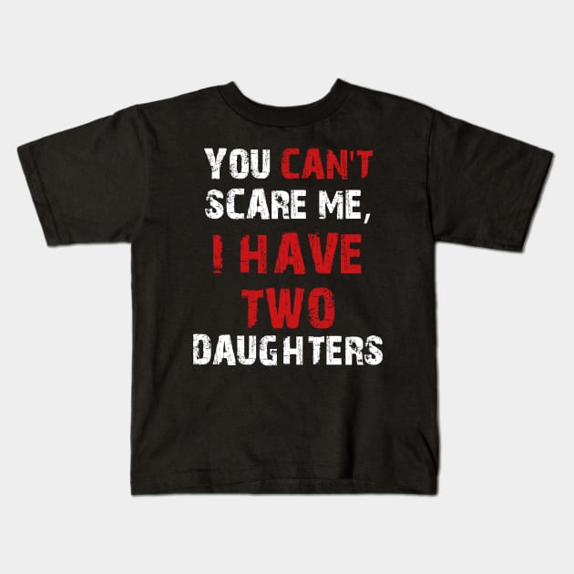 You Can't Scare Me, I Have Two Daughters Kids T-Shirt by MasliankaStepan